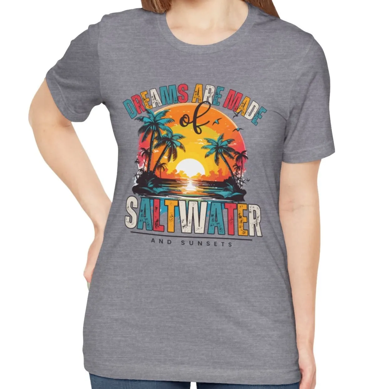 Dreams Are Made of Saltwater and Sunsets Women's Bella Canvas Tee - Coastal Comfort Statement